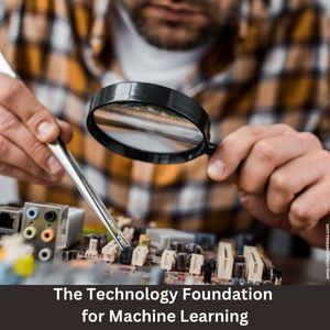 The Technology Foundation for Machine Learning
